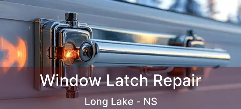  Window Latch Repair Long Lake - NS