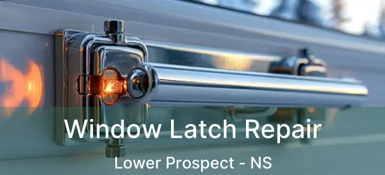  Window Latch Repair Lower Prospect - NS