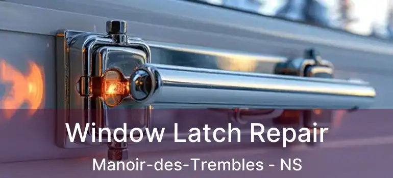  Window Latch Repair Manoir-des-Trembles - NS