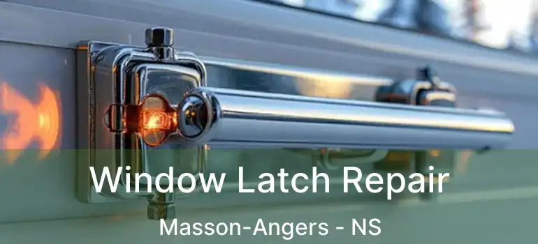  Window Latch Repair Masson-Angers - NS