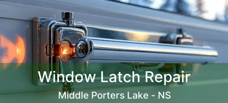  Window Latch Repair Middle Porters Lake - NS