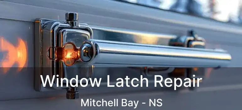  Window Latch Repair Mitchell Bay - NS