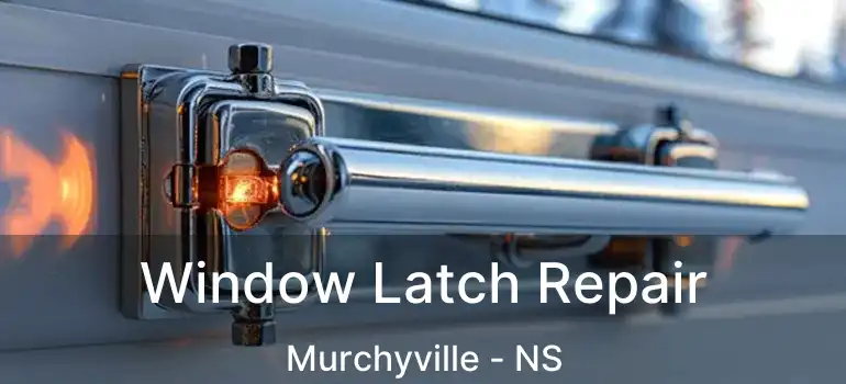  Window Latch Repair Murchyville - NS