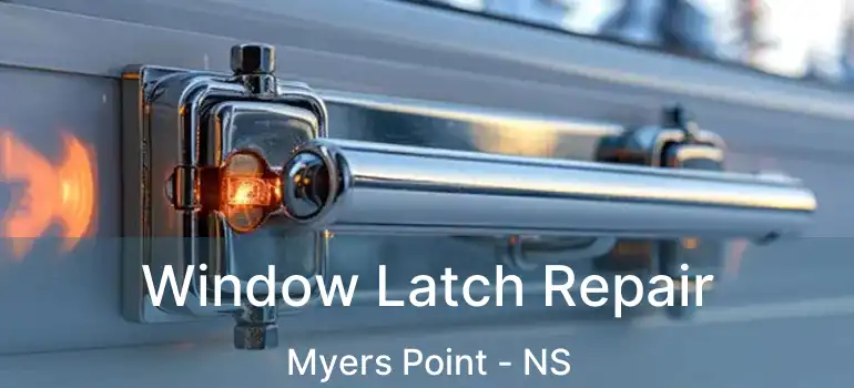  Window Latch Repair Myers Point - NS