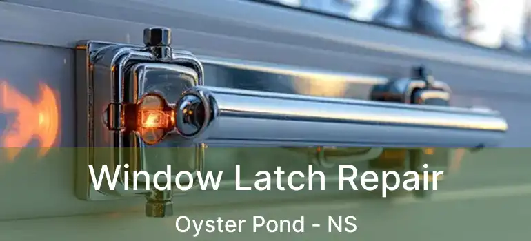  Window Latch Repair Oyster Pond - NS