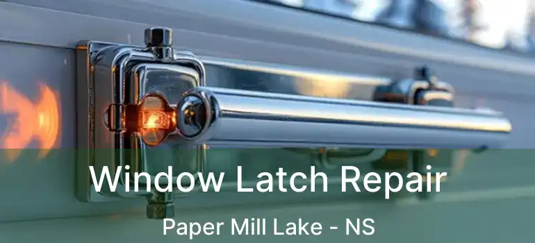  Window Latch Repair Paper Mill Lake - NS