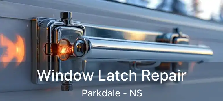  Window Latch Repair Parkdale - NS