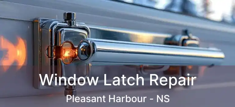  Window Latch Repair Pleasant Harbour - NS