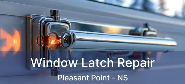  Window Latch Repair Pleasant Point - NS