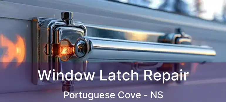  Window Latch Repair Portuguese Cove - NS