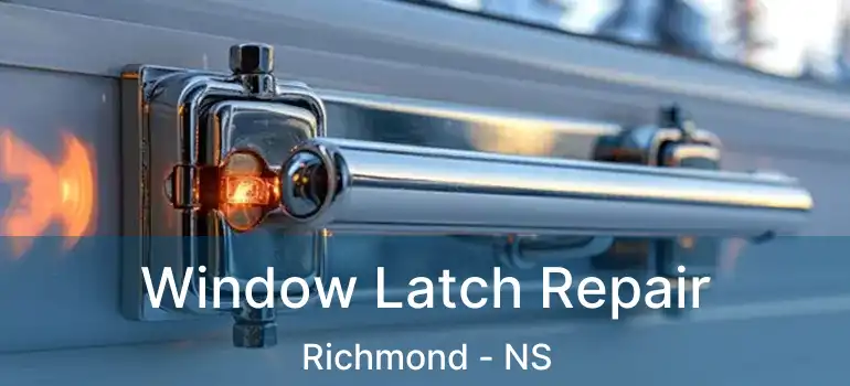  Window Latch Repair Richmond - NS