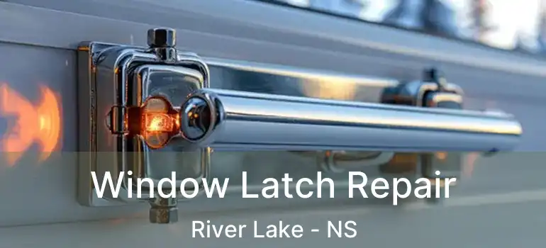  Window Latch Repair River Lake - NS