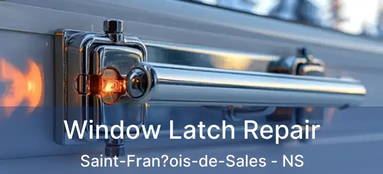  Window Latch Repair Saint-Fran?ois-de-Sales - NS