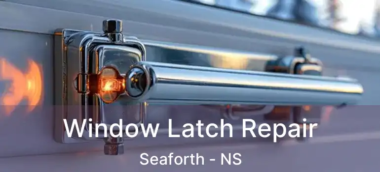  Window Latch Repair Seaforth - NS