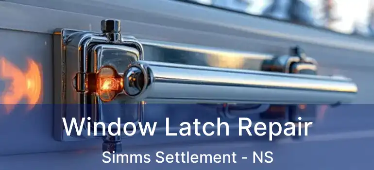  Window Latch Repair Simms Settlement - NS