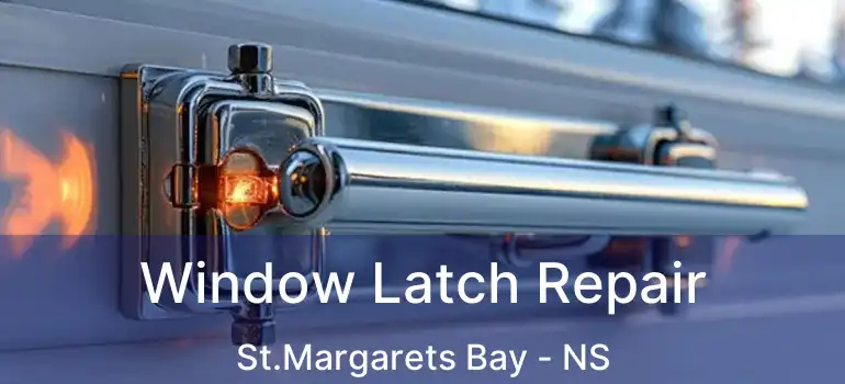  Window Latch Repair St.Margarets Bay - NS