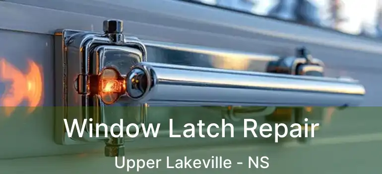  Window Latch Repair Upper Lakeville - NS