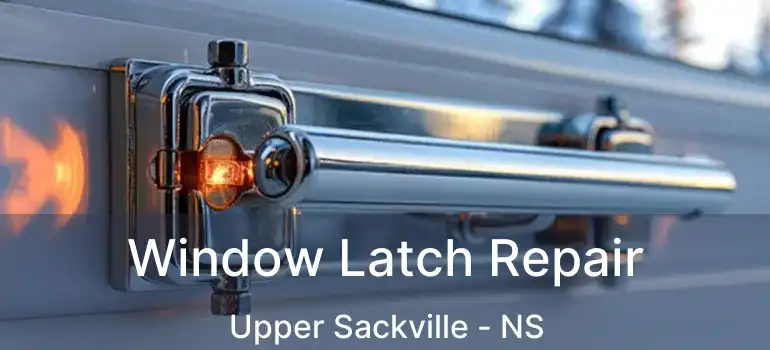  Window Latch Repair Upper Sackville - NS