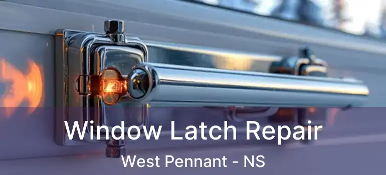  Window Latch Repair West Pennant - NS