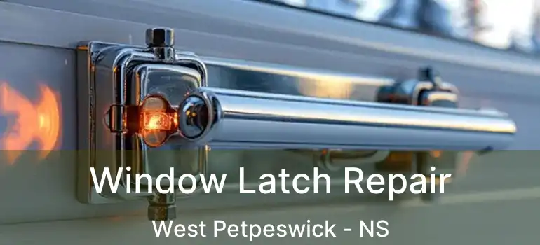  Window Latch Repair West Petpeswick - NS