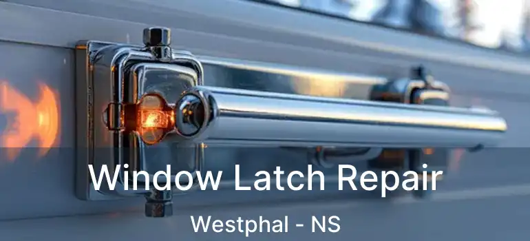  Window Latch Repair Westphal - NS