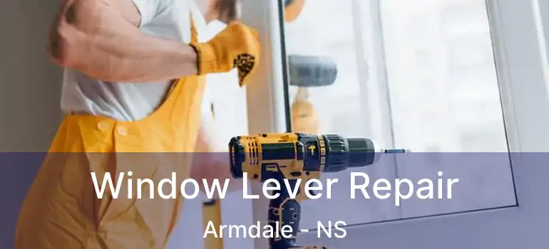  Window Lever Repair Armdale - NS