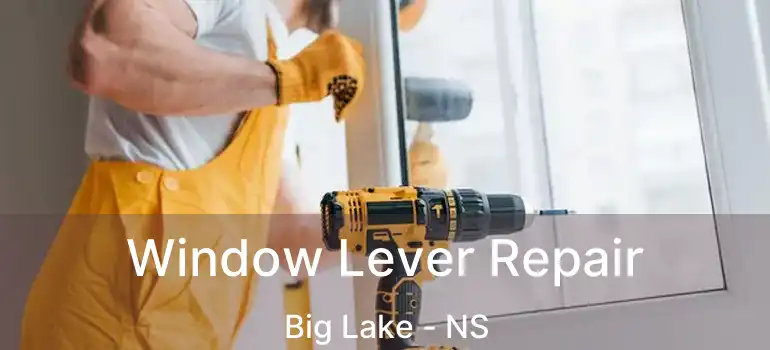  Window Lever Repair Big Lake - NS