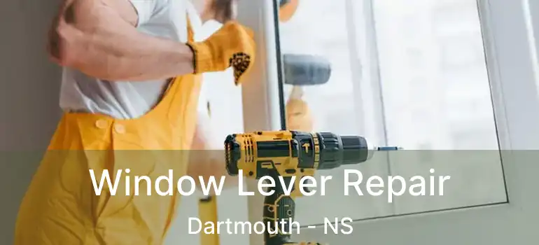  Window Lever Repair Dartmouth - NS