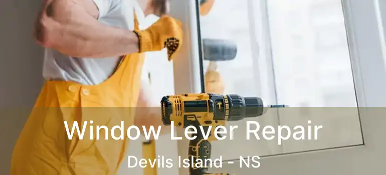  Window Lever Repair Devils Island - NS