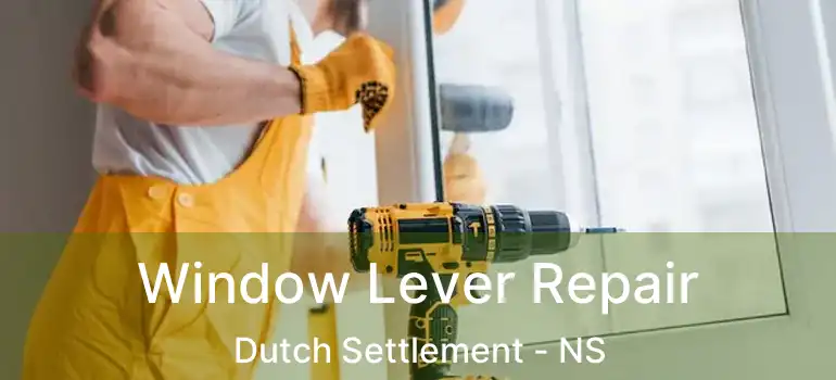  Window Lever Repair Dutch Settlement - NS