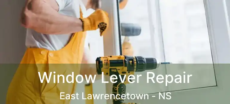  Window Lever Repair East Lawrencetown - NS