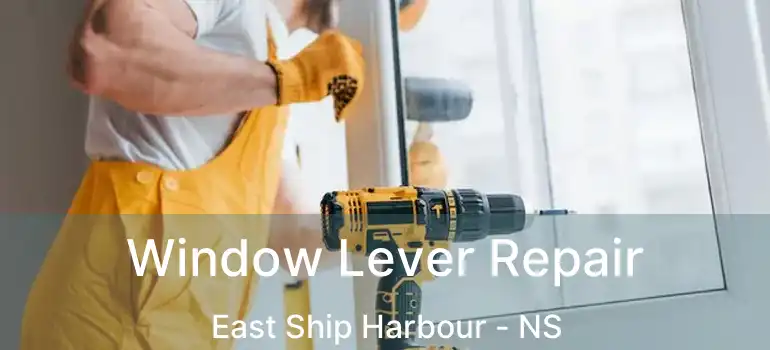  Window Lever Repair East Ship Harbour - NS