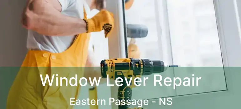  Window Lever Repair Eastern Passage - NS