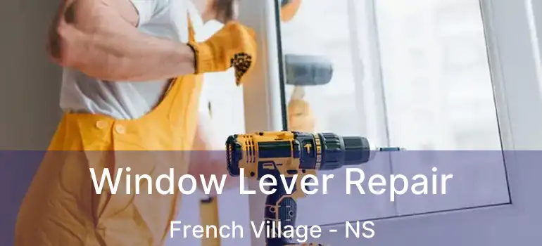  Window Lever Repair French Village - NS