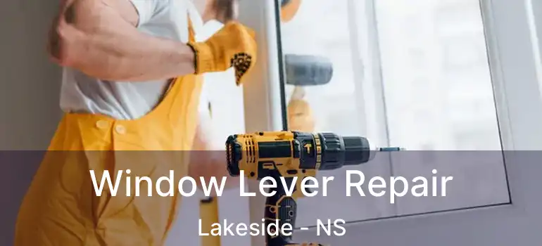  Window Lever Repair Lakeside - NS