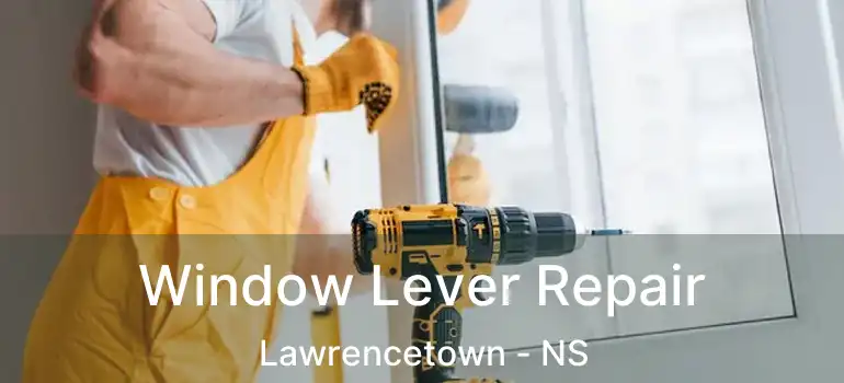  Window Lever Repair Lawrencetown - NS