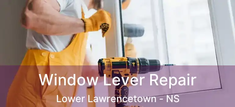  Window Lever Repair Lower Lawrencetown - NS