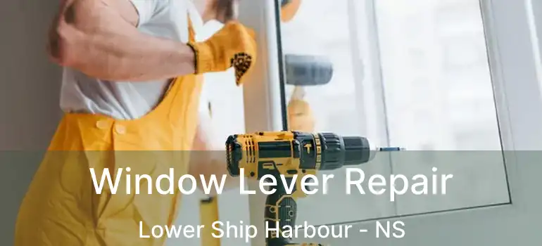  Window Lever Repair Lower Ship Harbour - NS