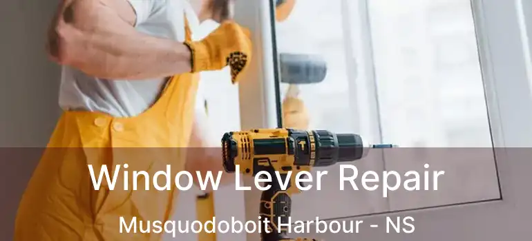  Window Lever Repair Musquodoboit Harbour - NS