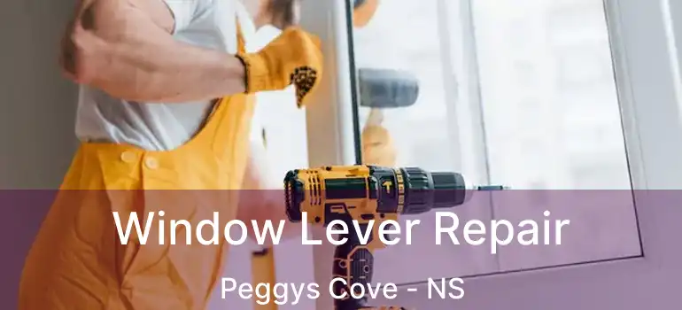  Window Lever Repair Peggys Cove - NS