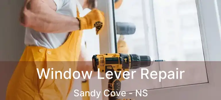  Window Lever Repair Sandy Cove - NS