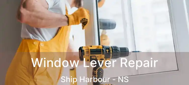  Window Lever Repair Ship Harbour - NS