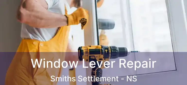  Window Lever Repair Smiths Settlement - NS