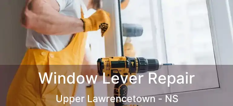  Window Lever Repair Upper Lawrencetown - NS