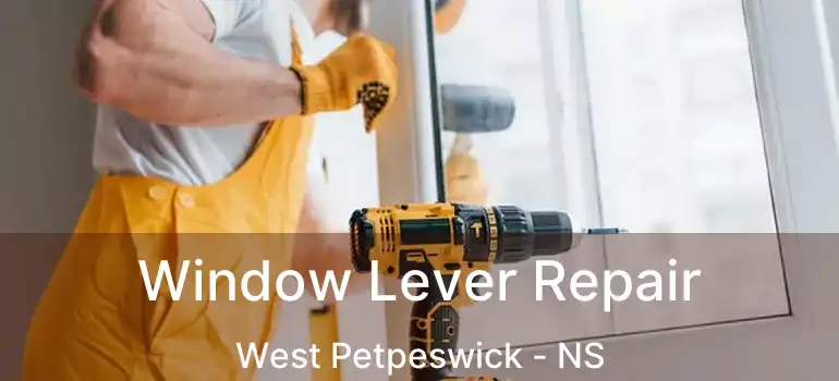  Window Lever Repair West Petpeswick - NS