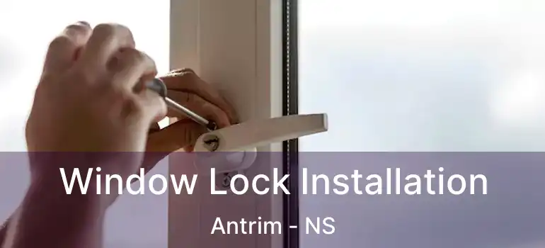  Window Lock Installation Antrim - NS