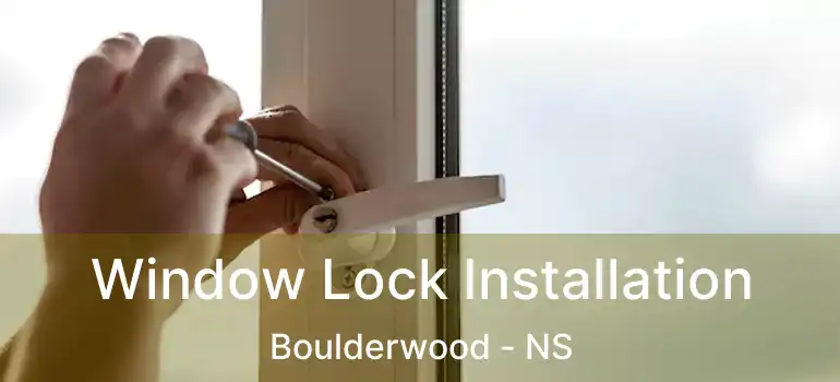  Window Lock Installation Boulderwood - NS