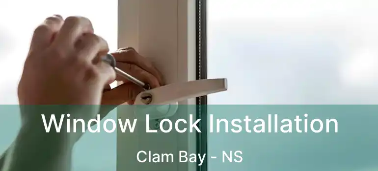  Window Lock Installation Clam Bay - NS