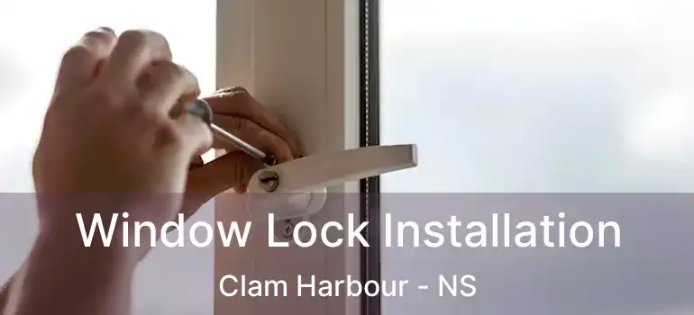  Window Lock Installation Clam Harbour - NS