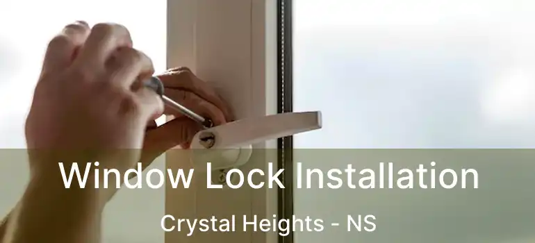  Window Lock Installation Crystal Heights - NS